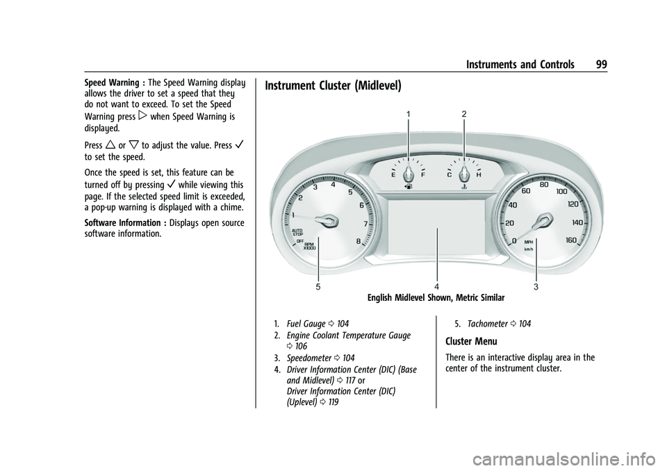CHEVROLET TRAVERSE 2023 Owners Manual Chevrolet Traverse Owner Manual (GMNA-Localizing-U.S./Canada/Mexico-
16411537) - 2023 - CRC - 3/28/22
Instruments and Controls 99
Speed Warning :The Speed Warning display
allows the driver to set a sp CHEVROLET TRAVERSE 2023 Owners Manual Chevrolet Traverse Owner Manual (GMNA-Localizing-U.S./Canada/Mexico-
16411537) - 2023 - CRC - 3/28/22
Instruments and Controls 99
Speed Warning :The Speed Warning display
allows the driver to set a sp
