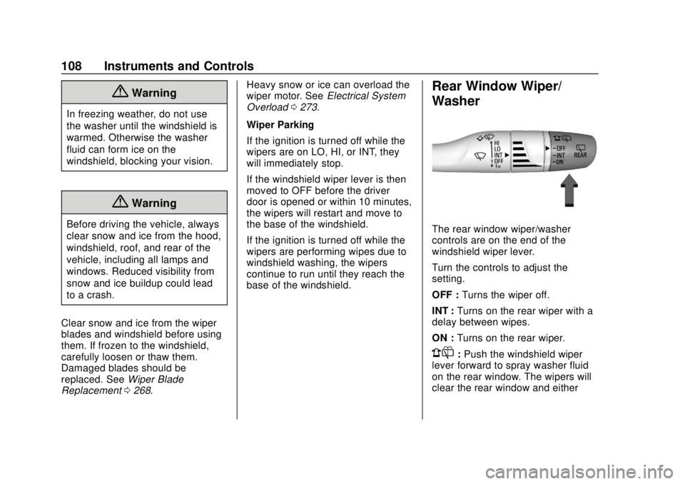 CHEVROLET TRAVERSE 2022 Owners Manual Chevrolet Traverse Owner Manual (GMNA-Localizing-U.S./Canada/Mexico-
13527526) - 2020 - CRC - 9/5/19
108 Instruments and Controls
{Warning
In freezing weather, do not use
the washer until the windshie CHEVROLET TRAVERSE 2022 Owners Manual Chevrolet Traverse Owner Manual (GMNA-Localizing-U.S./Canada/Mexico-
13527526) - 2020 - CRC - 9/5/19
108 Instruments and Controls
{Warning
In freezing weather, do not use
the washer until the windshie