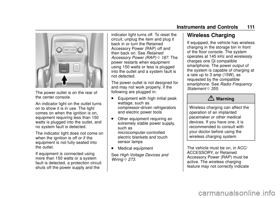 CHEVROLET TRAVERSE 2022 Owners Manual Chevrolet Traverse Owner Manual (GMNA-Localizing-U.S./Canada/Mexico-
13527526) - 2020 - CRC - 9/5/19
Instruments and Controls 111
The power outlet is on the rear of
the center console.
An indicator li CHEVROLET TRAVERSE 2022 Owners Manual Chevrolet Traverse Owner Manual (GMNA-Localizing-U.S./Canada/Mexico-
13527526) - 2020 - CRC - 9/5/19
Instruments and Controls 111
The power outlet is on the rear of
the center console.
An indicator li