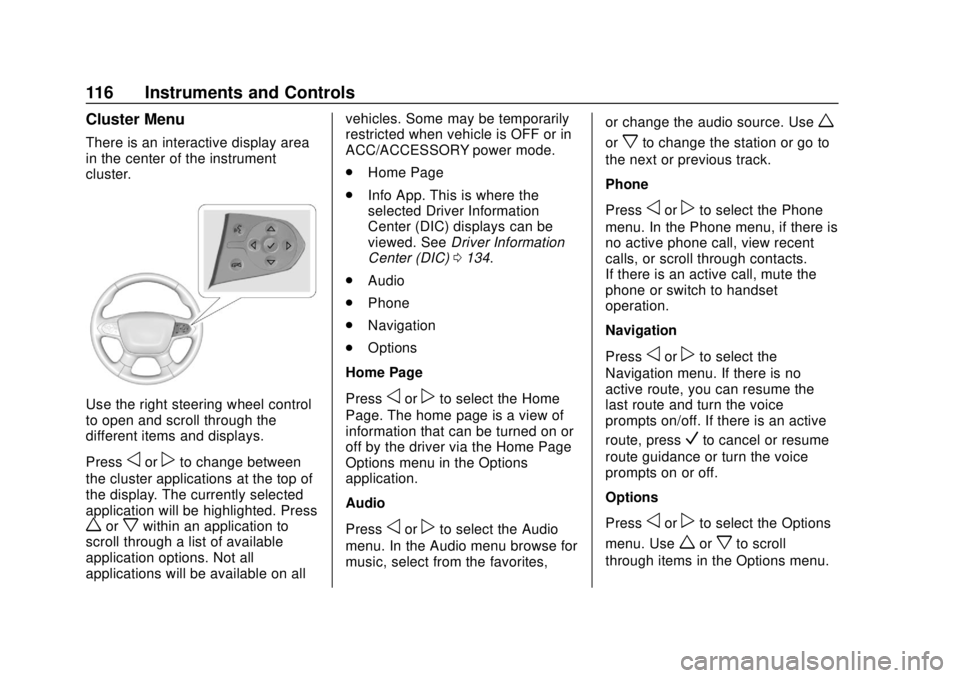 CHEVROLET TRAVERSE 2022 Owners Manual Chevrolet Traverse Owner Manual (GMNA-Localizing-U.S./Canada/Mexico-
13527526) - 2020 - CRC - 9/5/19
116 Instruments and Controls
Cluster Menu
There is an interactive display area
in the center of the CHEVROLET TRAVERSE 2022 Owners Manual Chevrolet Traverse Owner Manual (GMNA-Localizing-U.S./Canada/Mexico-
13527526) - 2020 - CRC - 9/5/19
116 Instruments and Controls
Cluster Menu
There is an interactive display area
in the center of the