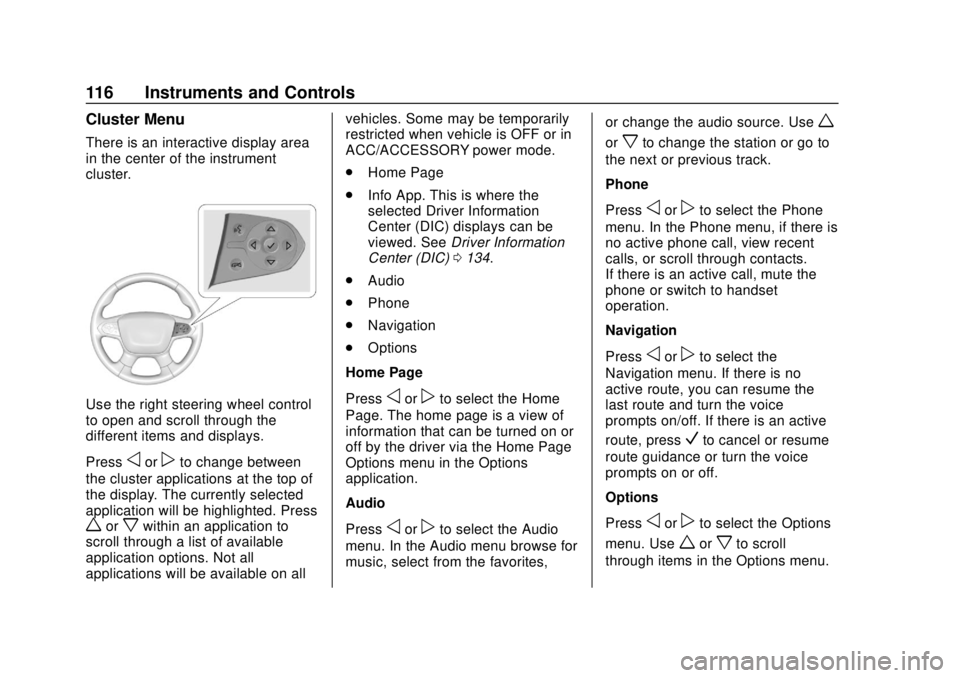 CHEVROLET TRAVERSE 2022  Owners Manual Chevrolet Traverse Owner Manual (GMNA-Localizing-U.S./Canada/Mexico-
13527526) - 2020 - CRC - 9/5/19
116 Instruments and Controls
Cluster Menu
There is an interactive display area
in the center of the