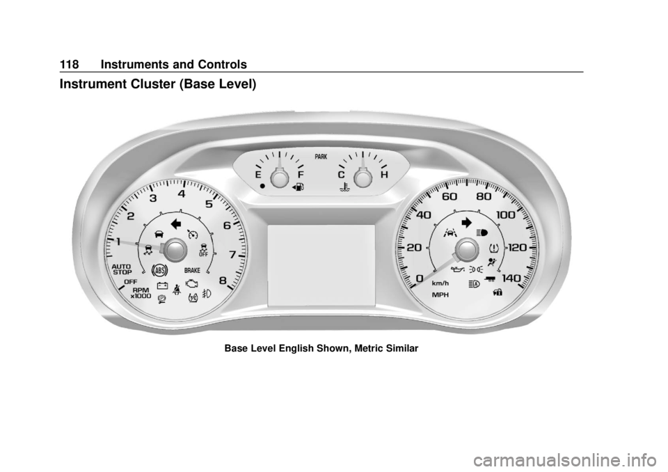 CHEVROLET TRAVERSE 2022 Owners Manual Chevrolet Traverse Owner Manual (GMNA-Localizing-U.S./Canada/Mexico-
13527526) - 2020 - CRC - 9/5/19
118 Instruments and Controls
Instrument Cluster (Base Level)
Base Level English Shown, Metric Simil CHEVROLET TRAVERSE 2022 Owners Manual Chevrolet Traverse Owner Manual (GMNA-Localizing-U.S./Canada/Mexico-
13527526) - 2020 - CRC - 9/5/19
118 Instruments and Controls
Instrument Cluster (Base Level)
Base Level English Shown, Metric Simil