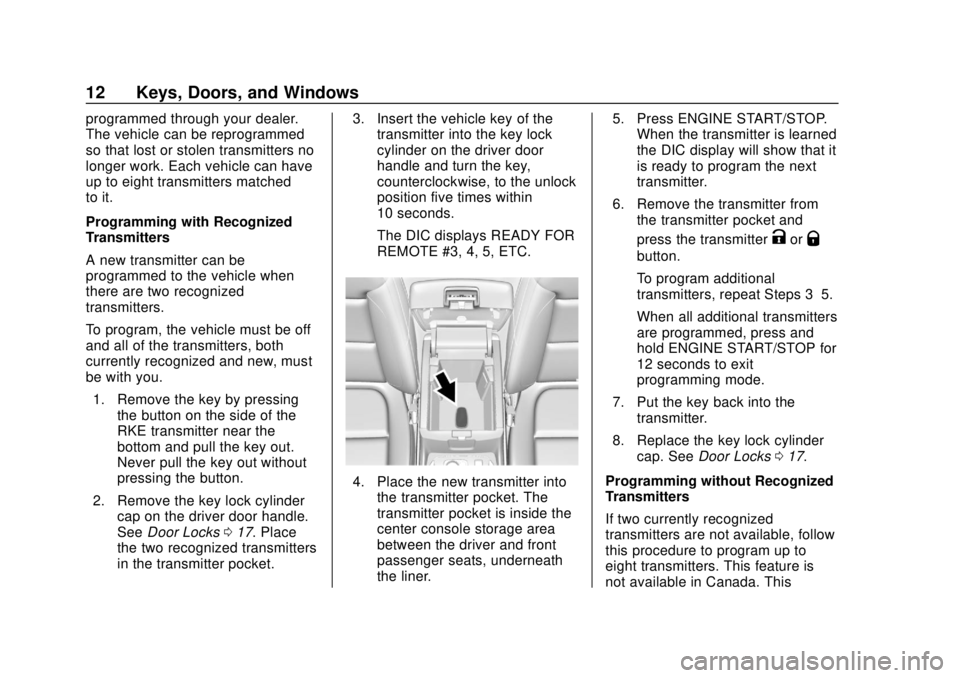 CHEVROLET TRAVERSE 2022 User Guide Chevrolet Traverse Owner Manual (GMNA-Localizing-U.S./Canada/Mexico-
13527526) - 2020 - CRC - 9/5/19
12 Keys, Doors, and Windows
programmed through your dealer.
The vehicle can be reprogrammed
so that