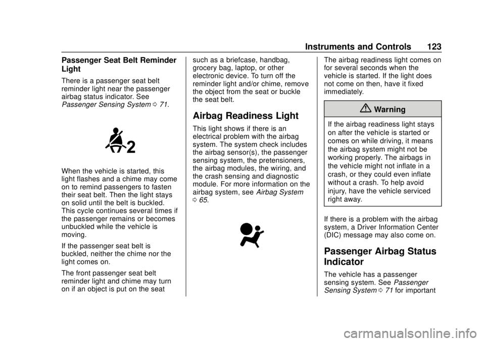 CHEVROLET TRAVERSE 2022 Owners Manual Chevrolet Traverse Owner Manual (GMNA-Localizing-U.S./Canada/Mexico-
13527526) - 2020 - CRC - 9/5/19
Instruments and Controls 123
Passenger Seat Belt Reminder
Light
There is a passenger seat belt
remi CHEVROLET TRAVERSE 2022 Owners Manual Chevrolet Traverse Owner Manual (GMNA-Localizing-U.S./Canada/Mexico-
13527526) - 2020 - CRC - 9/5/19
Instruments and Controls 123
Passenger Seat Belt Reminder
Light
There is a passenger seat belt
remi