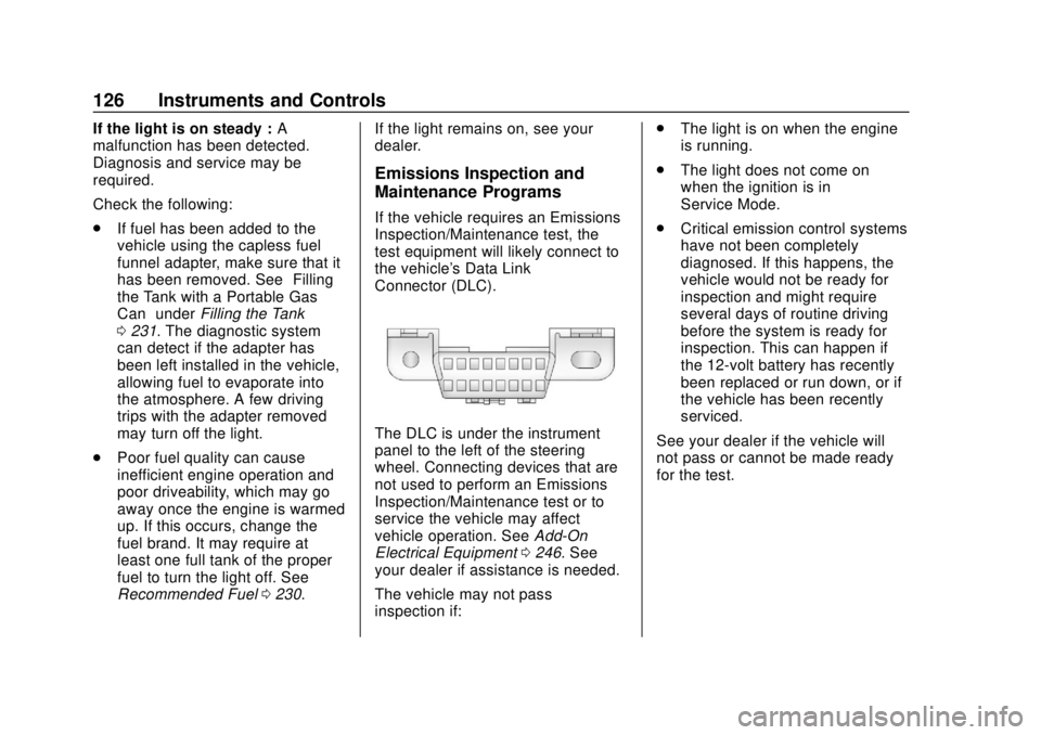 CHEVROLET TRAVERSE 2022  Owners Manual Chevrolet Traverse Owner Manual (GMNA-Localizing-U.S./Canada/Mexico-
13527526) - 2020 - CRC - 9/5/19
126 Instruments and Controls
If the light is on steady :A
malfunction has been detected.
Diagnosis 