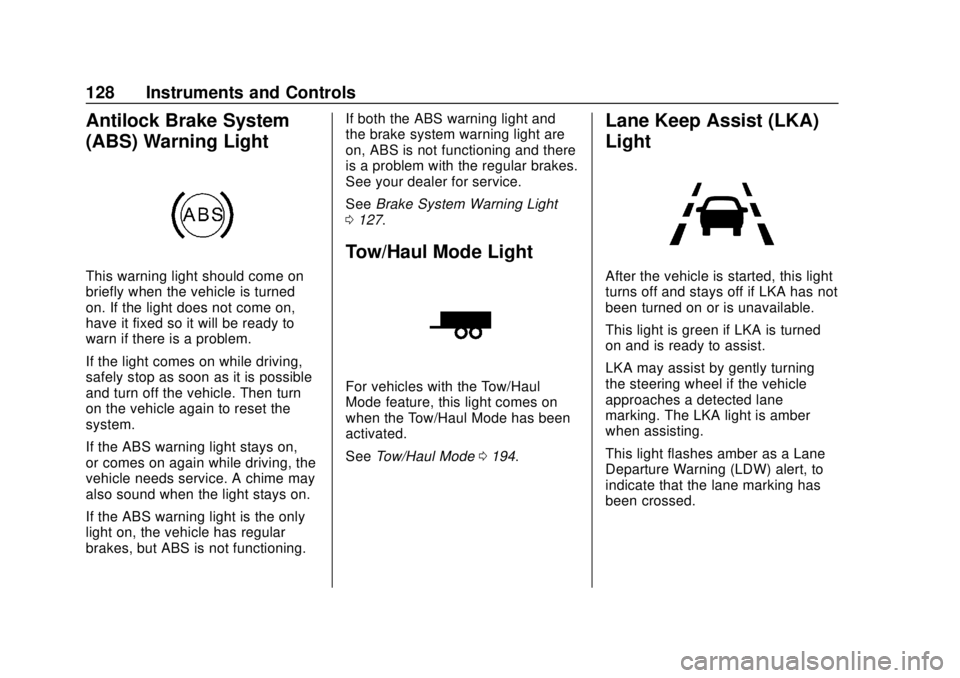 CHEVROLET TRAVERSE 2022 Owners Manual Chevrolet Traverse Owner Manual (GMNA-Localizing-U.S./Canada/Mexico-
13527526) - 2020 - CRC - 9/5/19
128 Instruments and Controls
Antilock Brake System
(ABS) Warning Light
This warning light should co CHEVROLET TRAVERSE 2022 Owners Manual Chevrolet Traverse Owner Manual (GMNA-Localizing-U.S./Canada/Mexico-
13527526) - 2020 - CRC - 9/5/19
128 Instruments and Controls
Antilock Brake System
(ABS) Warning Light
This warning light should co