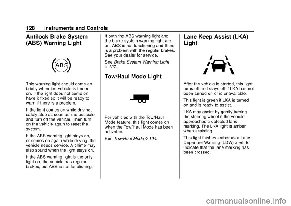 CHEVROLET TRAVERSE 2022  Owners Manual Chevrolet Traverse Owner Manual (GMNA-Localizing-U.S./Canada/Mexico-
13527526) - 2020 - CRC - 9/5/19
128 Instruments and Controls
Antilock Brake System
(ABS) Warning Light
This warning light should co