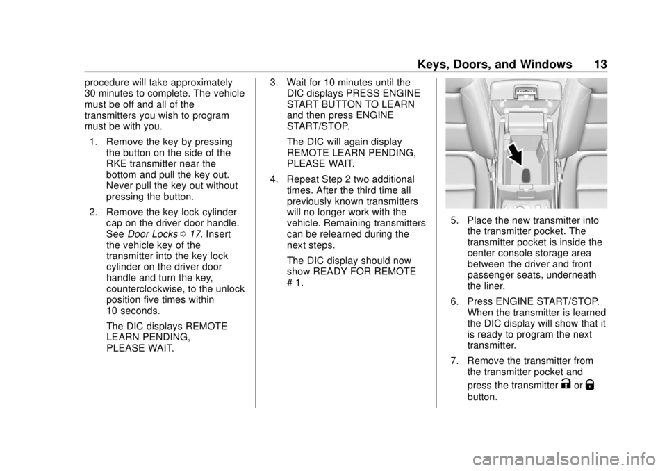 CHEVROLET TRAVERSE 2022 User Guide Chevrolet Traverse Owner Manual (GMNA-Localizing-U.S./Canada/Mexico-
13527526) - 2020 - CRC - 9/5/19
Keys, Doors, and Windows 13
procedure will take approximately
30 minutes to complete. The vehicle
m