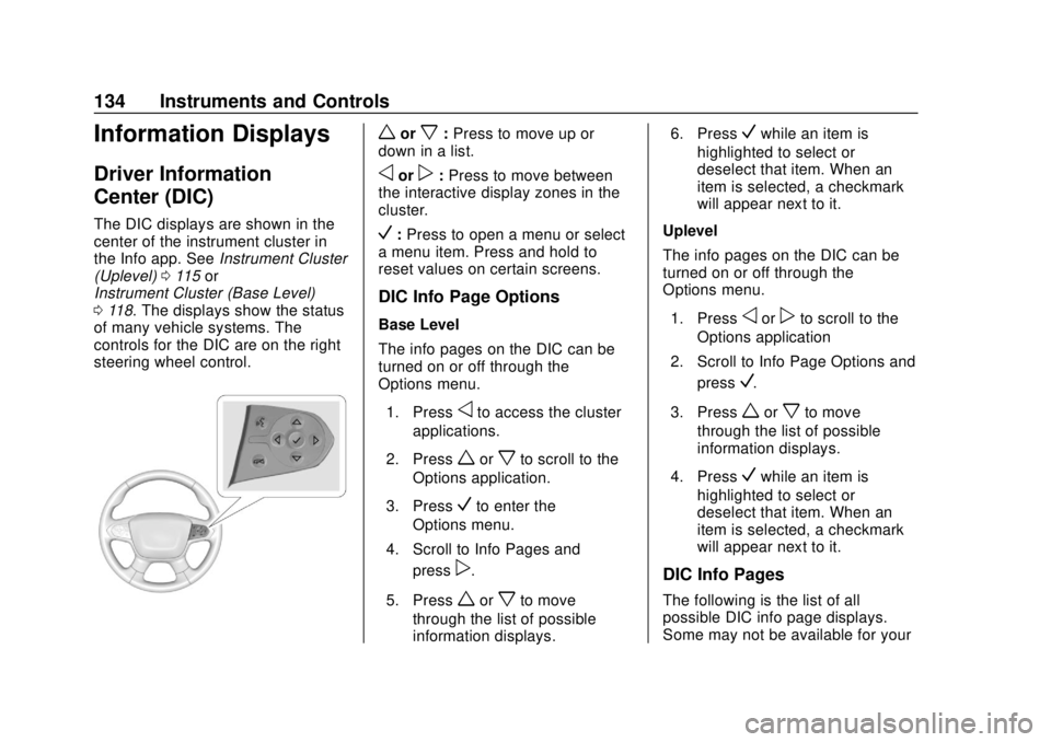 CHEVROLET TRAVERSE 2022 Owners Manual Chevrolet Traverse Owner Manual (GMNA-Localizing-U.S./Canada/Mexico-
13527526) - 2020 - CRC - 9/5/19
134 Instruments and Controls
Information Displays
Driver Information
Center (DIC)
The DIC displays CHEVROLET TRAVERSE 2022 Owners Manual Chevrolet Traverse Owner Manual (GMNA-Localizing-U.S./Canada/Mexico-
13527526) - 2020 - CRC - 9/5/19
134 Instruments and Controls
Information Displays
Driver Information
Center (DIC)
The DIC displays