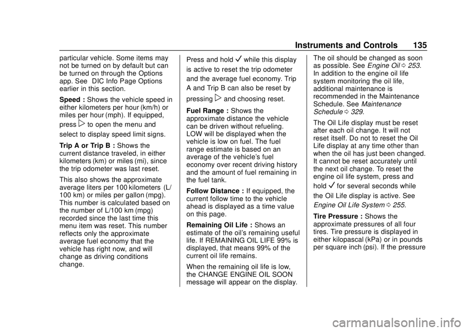 CHEVROLET TRAVERSE 2022  Owners Manual Chevrolet Traverse Owner Manual (GMNA-Localizing-U.S./Canada/Mexico-
13527526) - 2020 - CRC - 9/5/19
Instruments and Controls 135
particular vehicle. Some items may
not be turned on by default but can