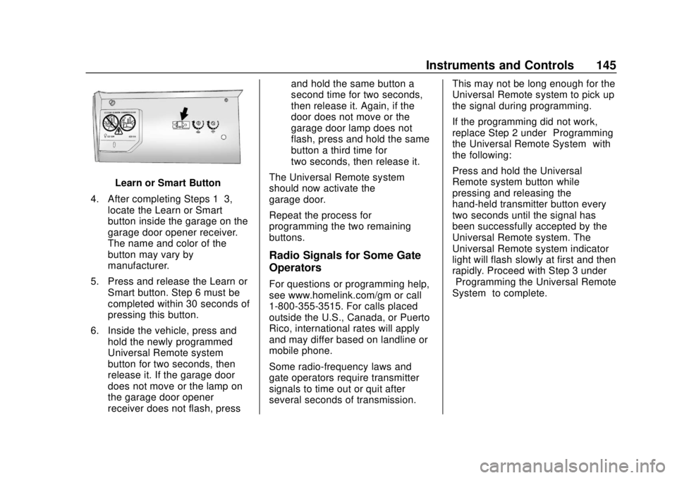 CHEVROLET TRAVERSE 2022 Owners Manual Chevrolet Traverse Owner Manual (GMNA-Localizing-U.S./Canada/Mexico-
13527526) - 2020 - CRC - 9/5/19
Instruments and Controls 145
Learn or Smart Button
4. After completing Steps 1–3, locate the Lear CHEVROLET TRAVERSE 2022 Owners Manual Chevrolet Traverse Owner Manual (GMNA-Localizing-U.S./Canada/Mexico-
13527526) - 2020 - CRC - 9/5/19
Instruments and Controls 145
Learn or Smart Button
4. After completing Steps 1–3, locate the Lear