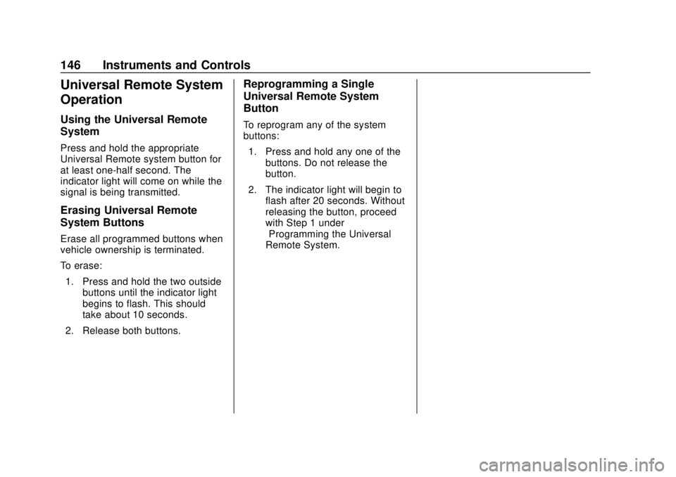 CHEVROLET TRAVERSE 2022 Owners Manual Chevrolet Traverse Owner Manual (GMNA-Localizing-U.S./Canada/Mexico-
13527526) - 2020 - CRC - 9/5/19
146 Instruments and Controls
Universal Remote System
Operation
Using the Universal Remote
System
Pr CHEVROLET TRAVERSE 2022 Owners Manual Chevrolet Traverse Owner Manual (GMNA-Localizing-U.S./Canada/Mexico-
13527526) - 2020 - CRC - 9/5/19
146 Instruments and Controls
Universal Remote System
Operation
Using the Universal Remote
System
Pr
