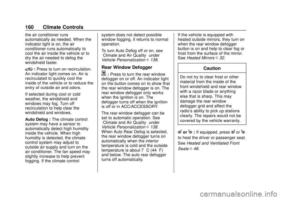 CHEVROLET TRAVERSE 2022 Owners Manual Chevrolet Traverse Owner Manual (GMNA-Localizing-U.S./Canada/Mexico-
13527526) - 2020 - CRC - 9/5/19
160 Climate Controls
the air conditioner runs
automatically as needed. When the
indicator light is CHEVROLET TRAVERSE 2022 Owners Manual Chevrolet Traverse Owner Manual (GMNA-Localizing-U.S./Canada/Mexico-
13527526) - 2020 - CRC - 9/5/19
160 Climate Controls
the air conditioner runs
automatically as needed. When the
indicator light is