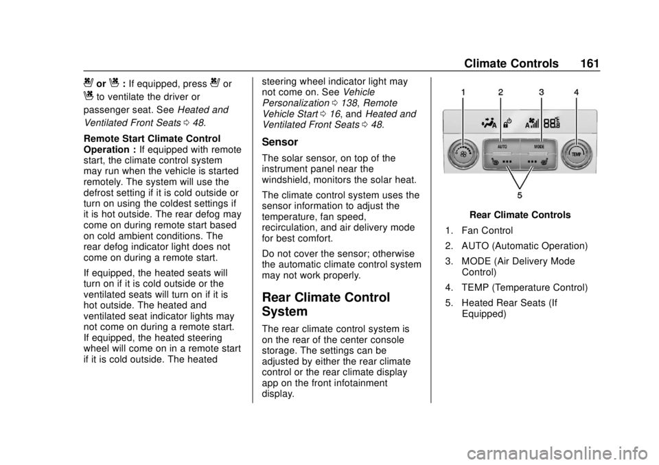 CHEVROLET TRAVERSE 2022 Service Manual Chevrolet Traverse Owner Manual (GMNA-Localizing-U.S./Canada/Mexico-
13527526) - 2020 - CRC - 9/5/19
Climate Controls 161
{orC:If equipped, press{or
Cto ventilate the driver or
passenger seat. See Hea CHEVROLET TRAVERSE 2022 Service Manual Chevrolet Traverse Owner Manual (GMNA-Localizing-U.S./Canada/Mexico-
13527526) - 2020 - CRC - 9/5/19
Climate Controls 161
{orC:If equipped, press{or
Cto ventilate the driver or
passenger seat. See Hea