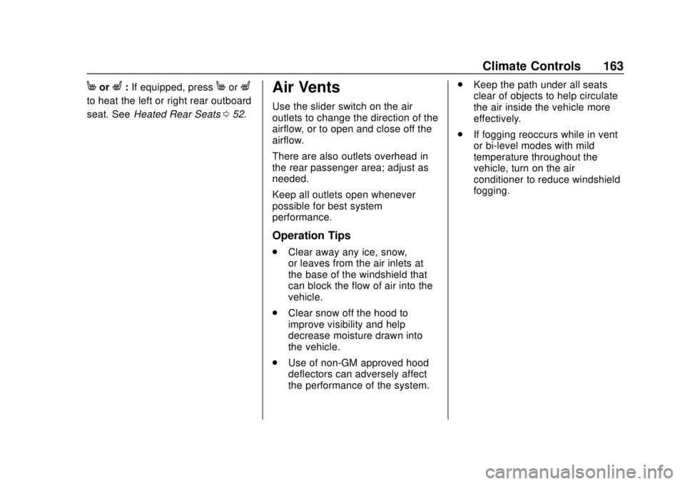 CHEVROLET TRAVERSE 2022 Owners Manual Chevrolet Traverse Owner Manual (GMNA-Localizing-U.S./Canada/Mexico-
13527526) - 2020 - CRC - 9/5/19
Climate Controls 163
MorL:If equipped, pressMorL
to heat the left or right rear outboard
seat. See CHEVROLET TRAVERSE 2022 Owners Manual Chevrolet Traverse Owner Manual (GMNA-Localizing-U.S./Canada/Mexico-
13527526) - 2020 - CRC - 9/5/19
Climate Controls 163
MorL:If equipped, pressMorL
to heat the left or right rear outboard
seat. See