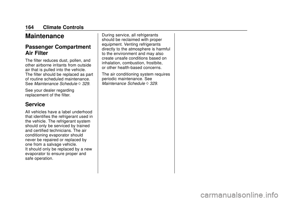 CHEVROLET TRAVERSE 2022  Owners Manual Chevrolet Traverse Owner Manual (GMNA-Localizing-U.S./Canada/Mexico-
13527526) - 2020 - CRC - 9/5/19
164 Climate Controls
Maintenance
Passenger Compartment
Air Filter
The filter reduces dust, pollen, 