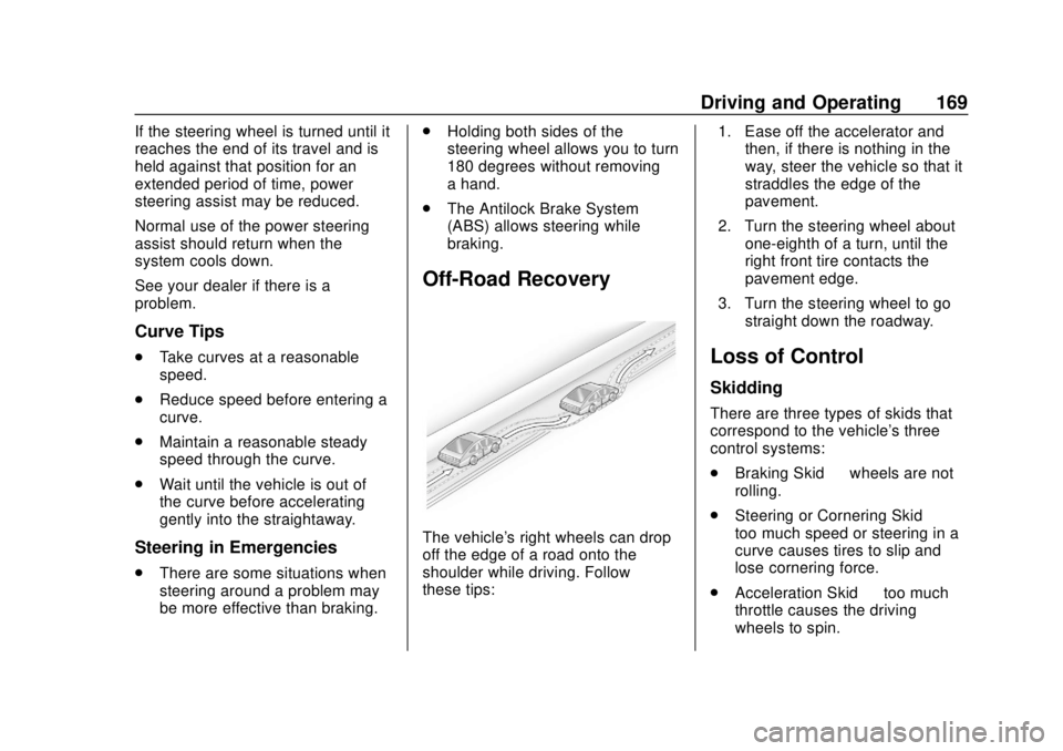 CHEVROLET TRAVERSE 2022 Owners Manual Chevrolet Traverse Owner Manual (GMNA-Localizing-U.S./Canada/Mexico-
13527526) - 2020 - CRC - 9/5/19
Driving and Operating 169
If the steering wheel is turned until it
reaches the end of its travel an CHEVROLET TRAVERSE 2022 Owners Manual Chevrolet Traverse Owner Manual (GMNA-Localizing-U.S./Canada/Mexico-
13527526) - 2020 - CRC - 9/5/19
Driving and Operating 169
If the steering wheel is turned until it
reaches the end of its travel an