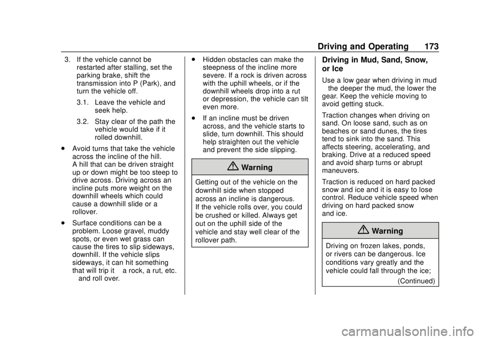 CHEVROLET TRAVERSE 2022 Owners Manual Chevrolet Traverse Owner Manual (GMNA-Localizing-U.S./Canada/Mexico-
13527526) - 2020 - CRC - 9/5/19
Driving and Operating 173
3. If the vehicle cannot berestarted after stalling, set the
parking brak CHEVROLET TRAVERSE 2022 Owners Manual Chevrolet Traverse Owner Manual (GMNA-Localizing-U.S./Canada/Mexico-
13527526) - 2020 - CRC - 9/5/19
Driving and Operating 173
3. If the vehicle cannot berestarted after stalling, set the
parking brak