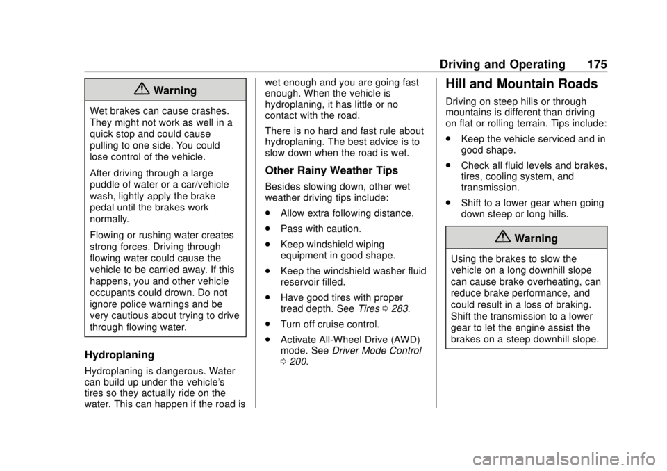 CHEVROLET TRAVERSE 2022  Owners Manual Chevrolet Traverse Owner Manual (GMNA-Localizing-U.S./Canada/Mexico-
13527526) - 2020 - CRC - 9/5/19
Driving and Operating 175
{Warning
Wet brakes can cause crashes.
They might not work as well in a
q