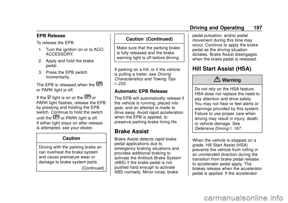 CHEVROLET TRAVERSE 2022  Owners Manual Chevrolet Traverse Owner Manual (GMNA-Localizing-U.S./Canada/Mexico-
13527526) - 2020 - CRC - 9/5/19
Driving and Operating 197
EPB Release
To release the EPB:1. Turn the ignition on or to ACC/ ACCESSO