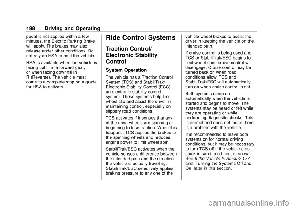 CHEVROLET TRAVERSE 2022  Owners Manual Chevrolet Traverse Owner Manual (GMNA-Localizing-U.S./Canada/Mexico-
13527526) - 2020 - CRC - 9/5/19
198 Driving and Operating
pedal is not applied within a few
minutes, the Electric Parking Brake
wil