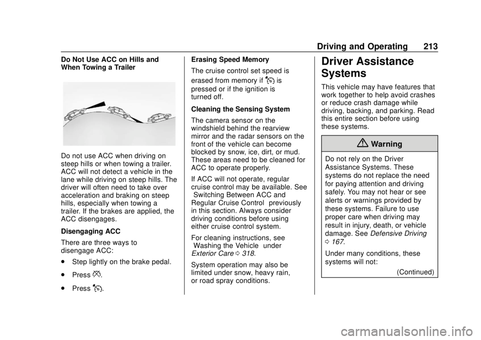 CHEVROLET TRAVERSE 2022 Owners Manual Chevrolet Traverse Owner Manual (GMNA-Localizing-U.S./Canada/Mexico-
13527526) - 2020 - CRC - 9/5/19
Driving and Operating 213
Do Not Use ACC on Hills and
When Towing a Trailer
Do not use ACC when dri CHEVROLET TRAVERSE 2022 Owners Manual Chevrolet Traverse Owner Manual (GMNA-Localizing-U.S./Canada/Mexico-
13527526) - 2020 - CRC - 9/5/19
Driving and Operating 213
Do Not Use ACC on Hills and
When Towing a Trailer
Do not use ACC when dri