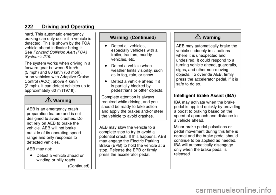 CHEVROLET TRAVERSE 2022 Owners Manual Chevrolet Traverse Owner Manual (GMNA-Localizing-U.S./Canada/Mexico-
13527526) - 2020 - CRC - 9/5/19
222 Driving and Operating
hard. This automatic emergency
braking can only occur if a vehicle is
det CHEVROLET TRAVERSE 2022 Owners Manual Chevrolet Traverse Owner Manual (GMNA-Localizing-U.S./Canada/Mexico-
13527526) - 2020 - CRC - 9/5/19
222 Driving and Operating
hard. This automatic emergency
braking can only occur if a vehicle is
det