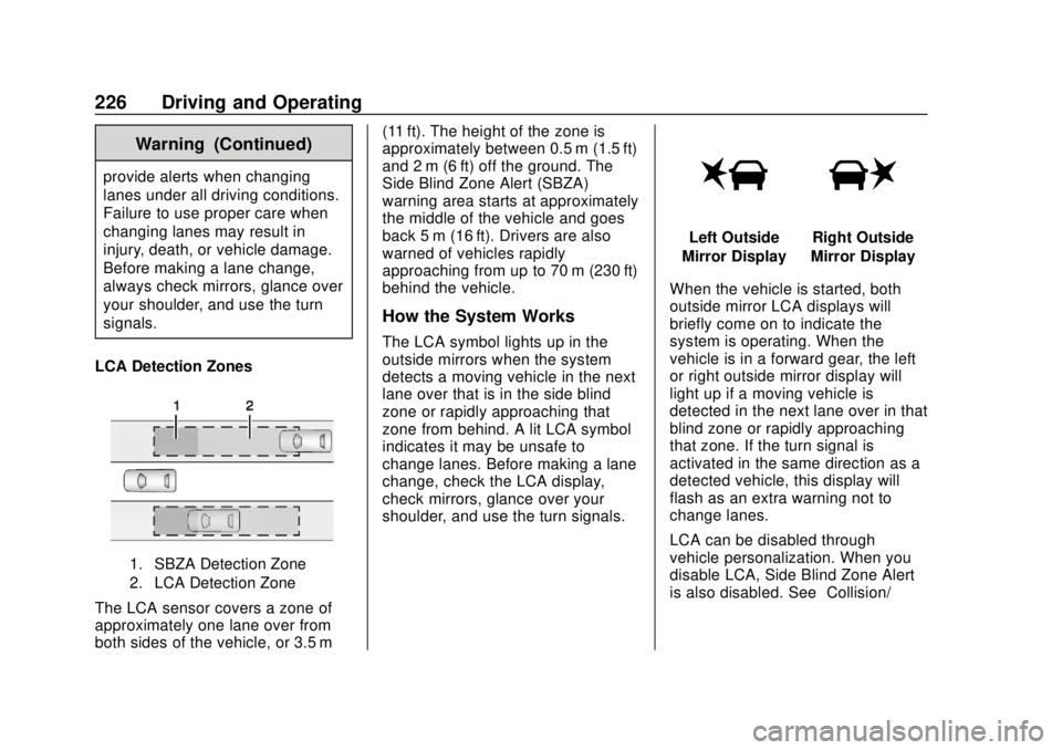 CHEVROLET TRAVERSE 2022  Owners Manual Chevrolet Traverse Owner Manual (GMNA-Localizing-U.S./Canada/Mexico-
13527526) - 2020 - CRC - 9/5/19
226 Driving and Operating
Warning (Continued)
provide alerts when changing
lanes under all driving 