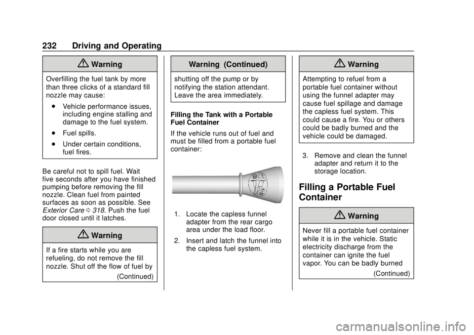 CHEVROLET TRAVERSE 2022 Owners Manual Chevrolet Traverse Owner Manual (GMNA-Localizing-U.S./Canada/Mexico-
13527526) - 2020 - CRC - 9/5/19
232 Driving and Operating
{Warning
Overfilling the fuel tank by more
than three clicks of a standar CHEVROLET TRAVERSE 2022 Owners Manual Chevrolet Traverse Owner Manual (GMNA-Localizing-U.S./Canada/Mexico-
13527526) - 2020 - CRC - 9/5/19
232 Driving and Operating
{Warning
Overfilling the fuel tank by more
than three clicks of a standar