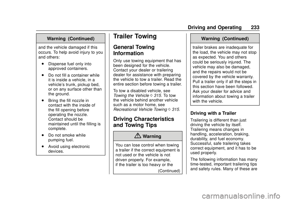 CHEVROLET TRAVERSE 2022 Owners Manual Chevrolet Traverse Owner Manual (GMNA-Localizing-U.S./Canada/Mexico-
13527526) - 2020 - CRC - 9/5/19
Driving and Operating 233
Warning (Continued)
and the vehicle damaged if this
occurs. To help avoid CHEVROLET TRAVERSE 2022 Owners Manual Chevrolet Traverse Owner Manual (GMNA-Localizing-U.S./Canada/Mexico-
13527526) - 2020 - CRC - 9/5/19
Driving and Operating 233
Warning (Continued)
and the vehicle damaged if this
occurs. To help avoid