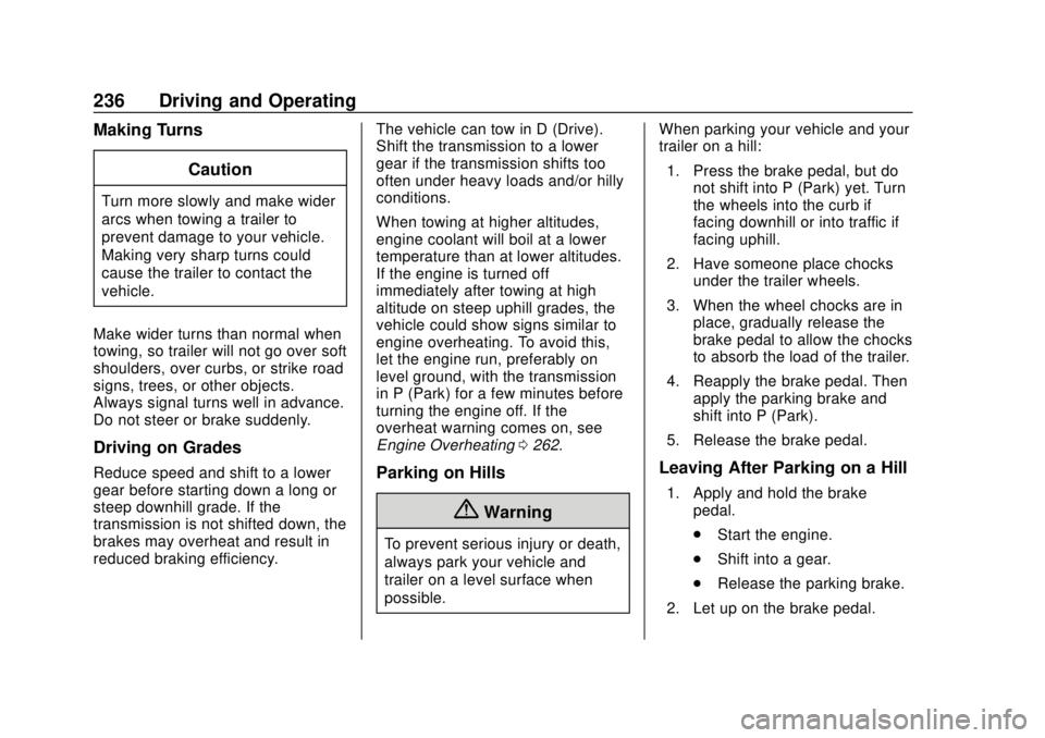 CHEVROLET TRAVERSE 2022 Owners Manual Chevrolet Traverse Owner Manual (GMNA-Localizing-U.S./Canada/Mexico-
13527526) - 2020 - CRC - 9/5/19
236 Driving and Operating
Making TurnsCaution
Turn more slowly and make wider
arcs when towing a tr CHEVROLET TRAVERSE 2022 Owners Manual Chevrolet Traverse Owner Manual (GMNA-Localizing-U.S./Canada/Mexico-
13527526) - 2020 - CRC - 9/5/19
236 Driving and Operating
Making TurnsCaution
Turn more slowly and make wider
arcs when towing a tr
