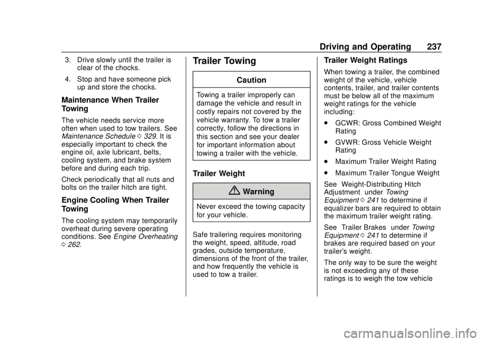 CHEVROLET TRAVERSE 2022  Owners Manual Chevrolet Traverse Owner Manual (GMNA-Localizing-U.S./Canada/Mexico-
13527526) - 2020 - CRC - 9/5/19
Driving and Operating 237
3. Drive slowly until the trailer isclear of the chocks.
4. Stop and have