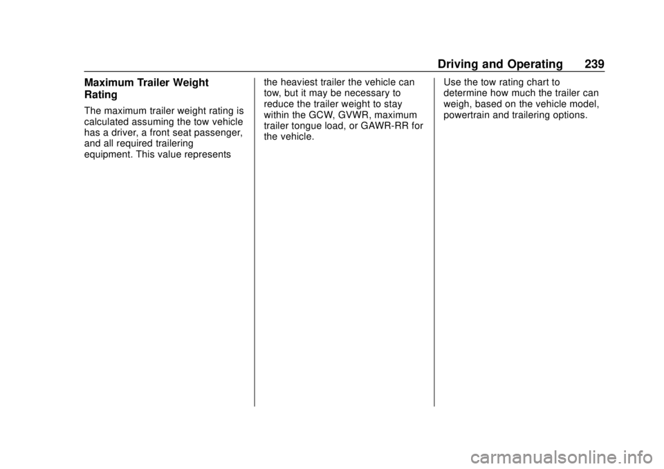 CHEVROLET TRAVERSE 2022 Owners Manual Chevrolet Traverse Owner Manual (GMNA-Localizing-U.S./Canada/Mexico-
13527526) - 2020 - CRC - 9/5/19
Driving and Operating 239
Maximum Trailer Weight
Rating
The maximum trailer weight rating is
calcul CHEVROLET TRAVERSE 2022 Owners Manual Chevrolet Traverse Owner Manual (GMNA-Localizing-U.S./Canada/Mexico-
13527526) - 2020 - CRC - 9/5/19
Driving and Operating 239
Maximum Trailer Weight
Rating
The maximum trailer weight rating is
calcul