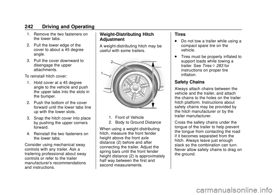 CHEVROLET TRAVERSE 2022  Owners Manual Chevrolet Traverse Owner Manual (GMNA-Localizing-U.S./Canada/Mexico-
13527526) - 2020 - CRC - 9/5/19
242 Driving and Operating
1. Remove the two fasteners onthe lower tabs.
2. Pull the lower edge of t