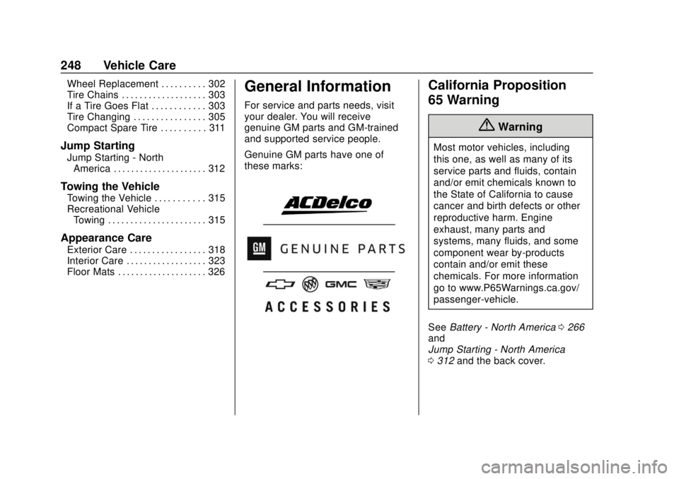 CHEVROLET TRAVERSE 2022  Owners Manual Chevrolet Traverse Owner Manual (GMNA-Localizing-U.S./Canada/Mexico-
13527526) - 2020 - CRC - 9/5/19
248 Vehicle Care
Wheel Replacement . . . . . . . . . . 302
Tire Chains . . . . . . . . . . . . . . 
