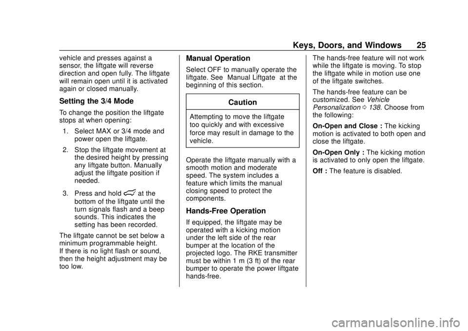 CHEVROLET TRAVERSE 2022  Owners Manual Chevrolet Traverse Owner Manual (GMNA-Localizing-U.S./Canada/Mexico-
13527526) - 2020 - CRC - 9/5/19
Keys, Doors, and Windows 25
vehicle and presses against a
sensor, the liftgate will reverse
directi