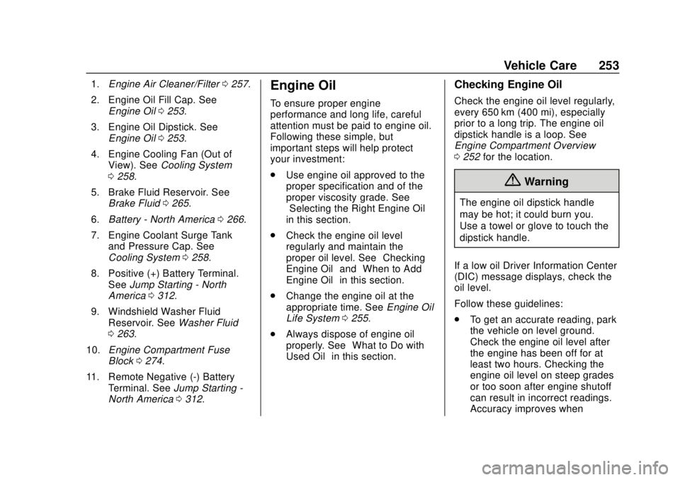 CHEVROLET TRAVERSE 2022  Owners Manual Chevrolet Traverse Owner Manual (GMNA-Localizing-U.S./Canada/Mexico-
13527526) - 2020 - CRC - 9/5/19
Vehicle Care 253
1.Engine Air Cleaner/Filter 0257.
2. Engine Oil Fill Cap. See Engine Oil 0253.
3. 