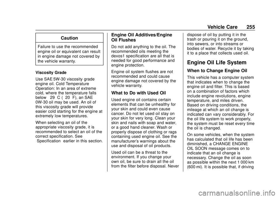 CHEVROLET TRAVERSE 2022  Owners Manual Chevrolet Traverse Owner Manual (GMNA-Localizing-U.S./Canada/Mexico-
13527526) - 2020 - CRC - 9/5/19
Vehicle Care 255
Caution
Failure to use the recommended
engine oil or equivalent can result
in engi