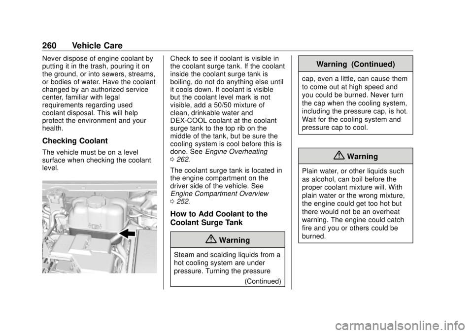CHEVROLET TRAVERSE 2022 Owners Manual Chevrolet Traverse Owner Manual (GMNA-Localizing-U.S./Canada/Mexico-
13527526) - 2020 - CRC - 9/5/19
260 Vehicle Care
Never dispose of engine coolant by
putting it in the trash, pouring it on
the grou CHEVROLET TRAVERSE 2022 Owners Manual Chevrolet Traverse Owner Manual (GMNA-Localizing-U.S./Canada/Mexico-
13527526) - 2020 - CRC - 9/5/19
260 Vehicle Care
Never dispose of engine coolant by
putting it in the trash, pouring it on
the grou