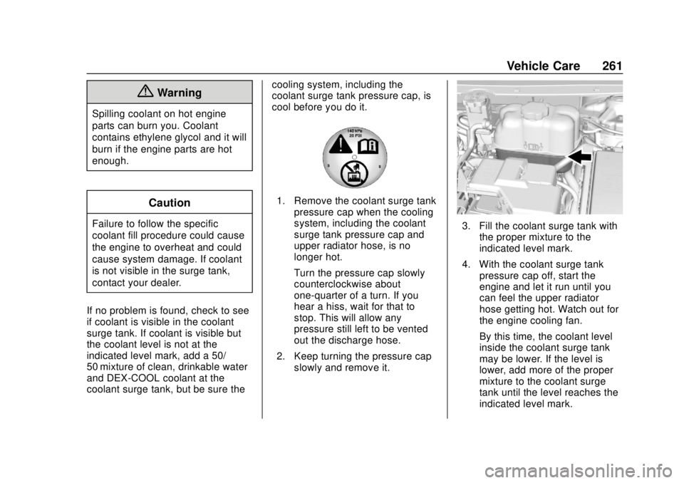 CHEVROLET TRAVERSE 2022 Owners Manual Chevrolet Traverse Owner Manual (GMNA-Localizing-U.S./Canada/Mexico-
13527526) - 2020 - CRC - 9/5/19
Vehicle Care 261
{Warning
Spilling coolant on hot engine
parts can burn you. Coolant
contains ethyl CHEVROLET TRAVERSE 2022 Owners Manual Chevrolet Traverse Owner Manual (GMNA-Localizing-U.S./Canada/Mexico-
13527526) - 2020 - CRC - 9/5/19
Vehicle Care 261
{Warning
Spilling coolant on hot engine
parts can burn you. Coolant
contains ethyl