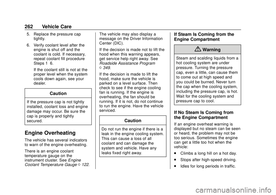 CHEVROLET TRAVERSE 2022 Manual PDF Chevrolet Traverse Owner Manual (GMNA-Localizing-U.S./Canada/Mexico-
13527526) - 2020 - CRC - 9/5/19
262 Vehicle Care
5. Replace the pressure captightly.
6. Verify coolant level after the engine is sh CHEVROLET TRAVERSE 2022 Manual PDF Chevrolet Traverse Owner Manual (GMNA-Localizing-U.S./Canada/Mexico-
13527526) - 2020 - CRC - 9/5/19
262 Vehicle Care
5. Replace the pressure captightly.
6. Verify coolant level after the engine is sh