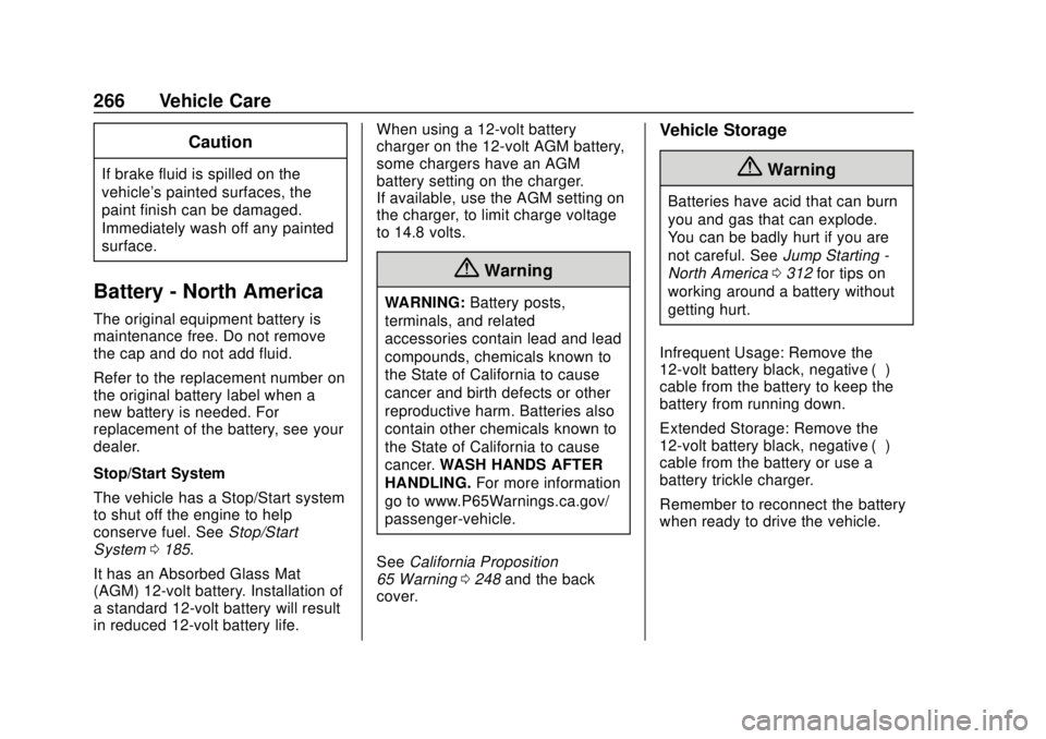CHEVROLET TRAVERSE 2022 Owners Manual Chevrolet Traverse Owner Manual (GMNA-Localizing-U.S./Canada/Mexico-
13527526) - 2020 - CRC - 9/5/19
266 Vehicle Care
Caution
If brake fluid is spilled on the
vehicle's painted surfaces, the
paint CHEVROLET TRAVERSE 2022 Owners Manual Chevrolet Traverse Owner Manual (GMNA-Localizing-U.S./Canada/Mexico-
13527526) - 2020 - CRC - 9/5/19
266 Vehicle Care
Caution
If brake fluid is spilled on the
vehicle's painted surfaces, the
paint