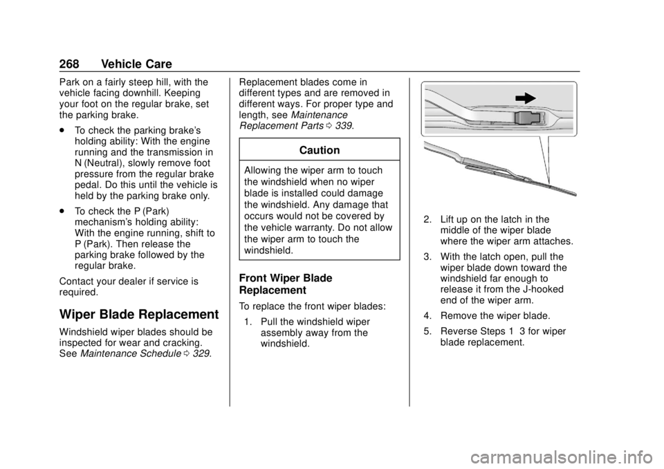 CHEVROLET TRAVERSE 2022 Owners Manual Chevrolet Traverse Owner Manual (GMNA-Localizing-U.S./Canada/Mexico-
13527526) - 2020 - CRC - 9/5/19
268 Vehicle Care
Park on a fairly steep hill, with the
vehicle facing downhill. Keeping
your foot o CHEVROLET TRAVERSE 2022 Owners Manual Chevrolet Traverse Owner Manual (GMNA-Localizing-U.S./Canada/Mexico-
13527526) - 2020 - CRC - 9/5/19
268 Vehicle Care
Park on a fairly steep hill, with the
vehicle facing downhill. Keeping
your foot o