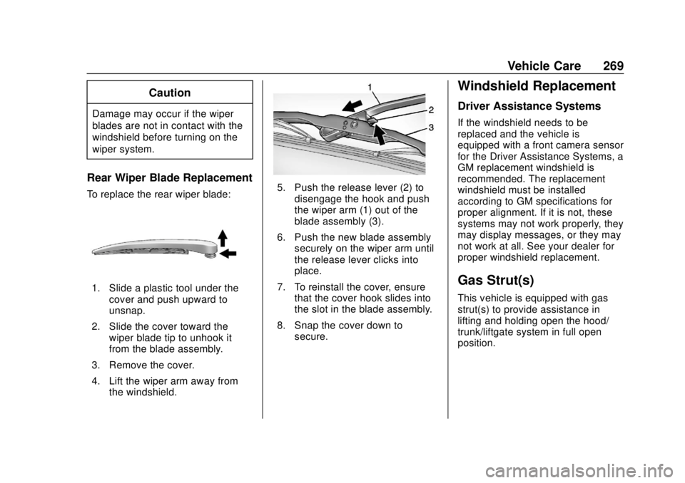 CHEVROLET TRAVERSE 2022  Owners Manual Chevrolet Traverse Owner Manual (GMNA-Localizing-U.S./Canada/Mexico-
13527526) - 2020 - CRC - 9/5/19
Vehicle Care 269
Caution
Damage may occur if the wiper
blades are not in contact with the
windshiel