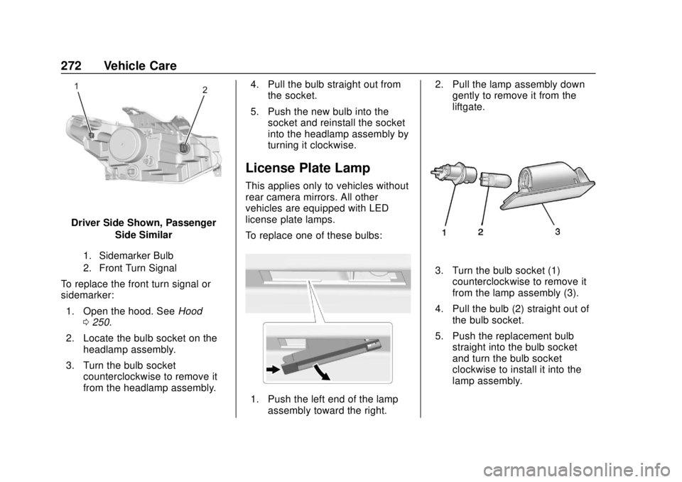 CHEVROLET TRAVERSE 2022 Owners Manual Chevrolet Traverse Owner Manual (GMNA-Localizing-U.S./Canada/Mexico-
13527526) - 2020 - CRC - 9/5/19
272 Vehicle Care
Driver Side Shown, PassengerSide Similar
1. Sidemarker Bulb
2. Front Turn Signal
T CHEVROLET TRAVERSE 2022 Owners Manual Chevrolet Traverse Owner Manual (GMNA-Localizing-U.S./Canada/Mexico-
13527526) - 2020 - CRC - 9/5/19
272 Vehicle Care
Driver Side Shown, PassengerSide Similar
1. Sidemarker Bulb
2. Front Turn Signal
T