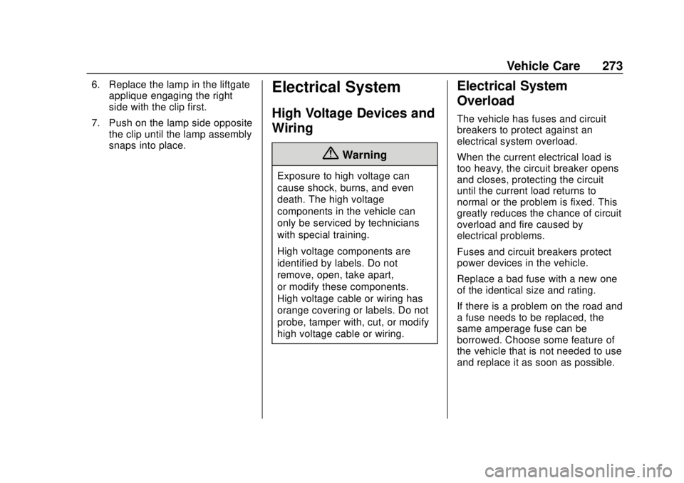 CHEVROLET TRAVERSE 2022 Owners Manual Chevrolet Traverse Owner Manual (GMNA-Localizing-U.S./Canada/Mexico-
13527526) - 2020 - CRC - 9/5/19
Vehicle Care 273
6. Replace the lamp in the liftgateapplique engaging the right
side with the clip CHEVROLET TRAVERSE 2022 Owners Manual Chevrolet Traverse Owner Manual (GMNA-Localizing-U.S./Canada/Mexico-
13527526) - 2020 - CRC - 9/5/19
Vehicle Care 273
6. Replace the lamp in the liftgateapplique engaging the right
side with the clip