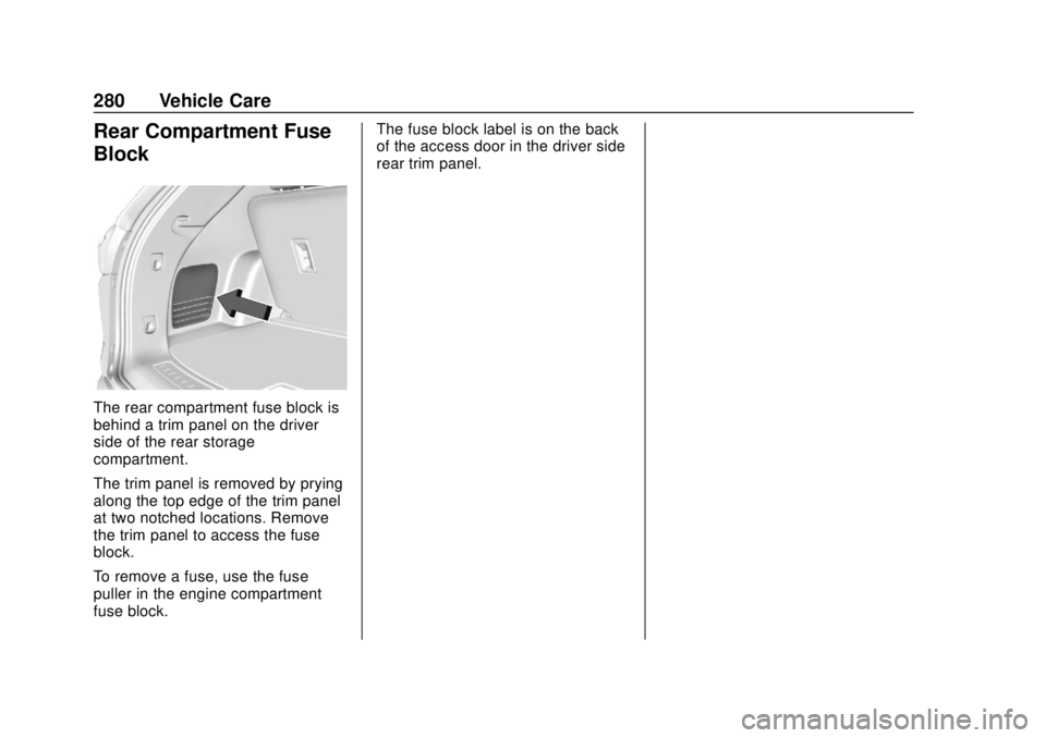 CHEVROLET TRAVERSE 2022  Owners Manual Chevrolet Traverse Owner Manual (GMNA-Localizing-U.S./Canada/Mexico-
13527526) - 2020 - CRC - 9/5/19
280 Vehicle Care
Rear Compartment Fuse
Block
The rear compartment fuse block is
behind a trim panel