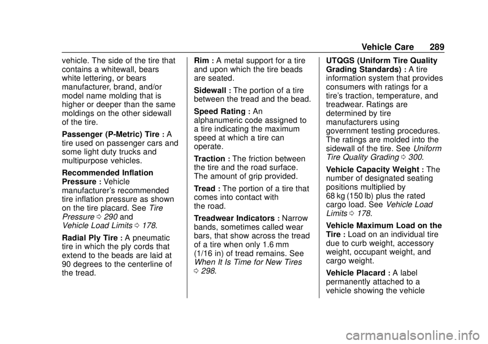CHEVROLET TRAVERSE 2022  Owners Manual Chevrolet Traverse Owner Manual (GMNA-Localizing-U.S./Canada/Mexico-
13527526) - 2020 - CRC - 9/5/19
Vehicle Care 289
vehicle. The side of the tire that
contains a whitewall, bears
white lettering, or