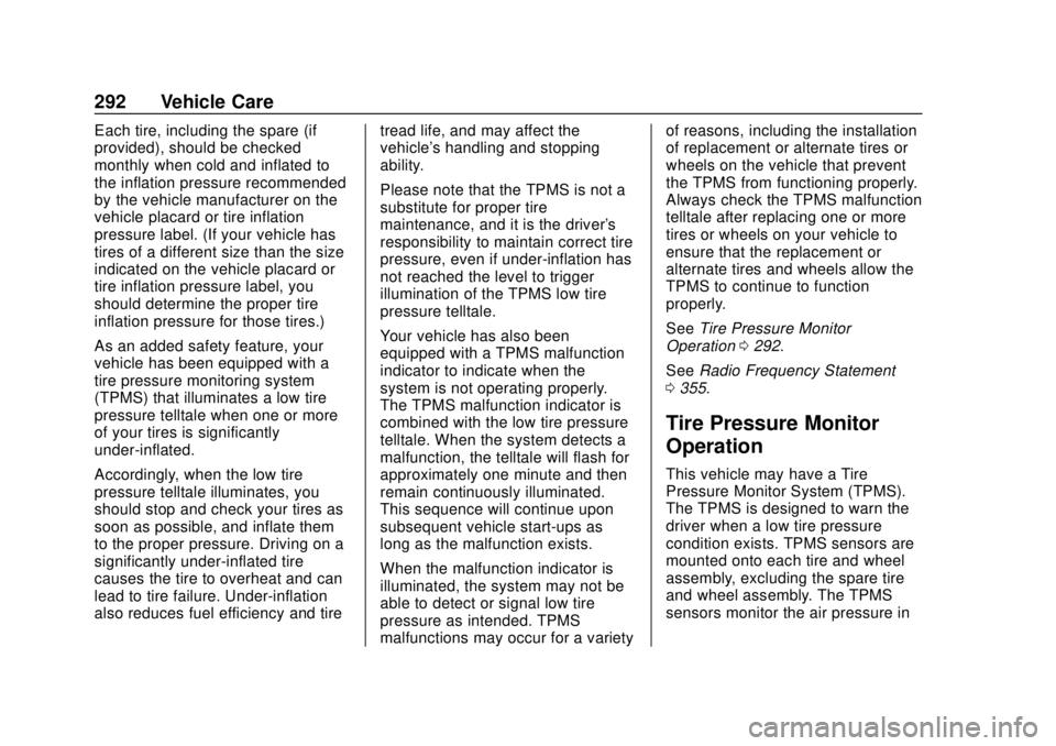 CHEVROLET TRAVERSE 2022 Owners Manual Chevrolet Traverse Owner Manual (GMNA-Localizing-U.S./Canada/Mexico-
13527526) - 2020 - CRC - 9/5/19
292 Vehicle Care
Each tire, including the spare (if
provided), should be checked
monthly when cold CHEVROLET TRAVERSE 2022 Owners Manual Chevrolet Traverse Owner Manual (GMNA-Localizing-U.S./Canada/Mexico-
13527526) - 2020 - CRC - 9/5/19
292 Vehicle Care
Each tire, including the spare (if
provided), should be checked
monthly when cold
