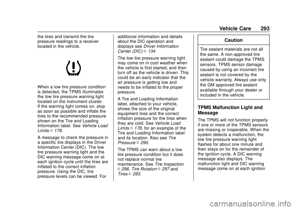 CHEVROLET TRAVERSE 2022 Manual Online Chevrolet Traverse Owner Manual (GMNA-Localizing-U.S./Canada/Mexico-
13527526) - 2020 - CRC - 9/5/19
Vehicle Care 293
the tires and transmit the tire
pressure readings to a receiver
located in the veh CHEVROLET TRAVERSE 2022 Manual Online Chevrolet Traverse Owner Manual (GMNA-Localizing-U.S./Canada/Mexico-
13527526) - 2020 - CRC - 9/5/19
Vehicle Care 293
the tires and transmit the tire
pressure readings to a receiver
located in the veh